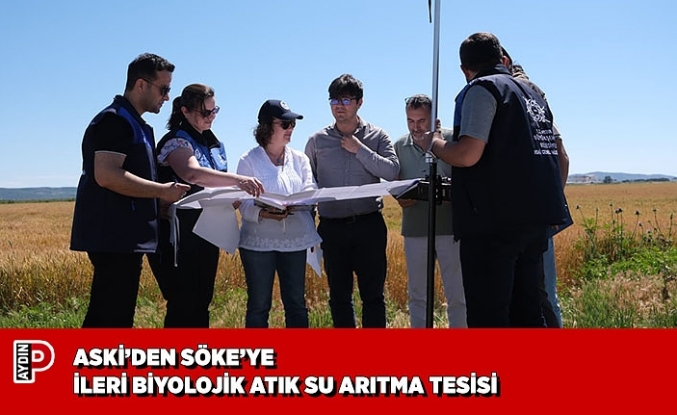 ASKİ’DEN SÖKE’YE İLERİ BİYOLOJİK ATIK SU ARITMA TESİSİ