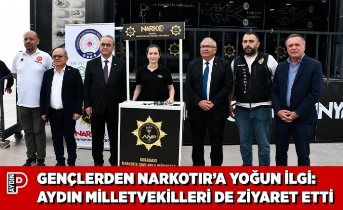 GENÇLERDEN NARKOTIR’A YOĞUN İLGİ: AYDIN MİLLETVEKİLLERİ DE ZİYARET ETTİ
