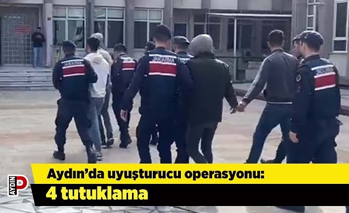 Aydın’da uyuşturucu operasyonu: 4 tutuklama