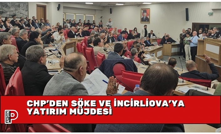 CHP’DEN SÖKE VE İNCİRLİOVA’YA YATIRIM MÜJDESİ