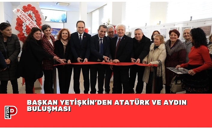 BAŞKAN YETİŞKİN’DEN ATATÜRK VE AYDIN BULUŞMASI