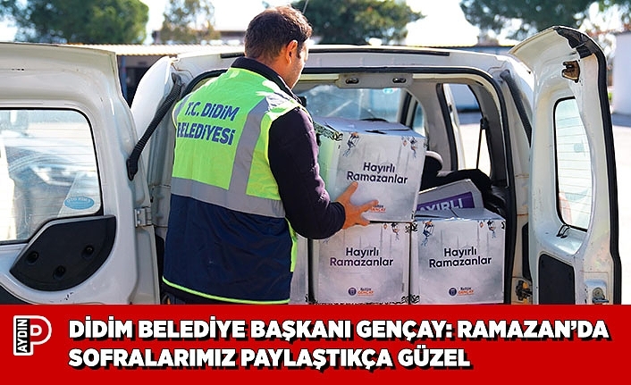 DİDİM BELEDİYE BAŞKANI GENÇAY: RAMAZAN’DA SOFRALARIMIZ PAYLAŞTIKÇA GÜZEL