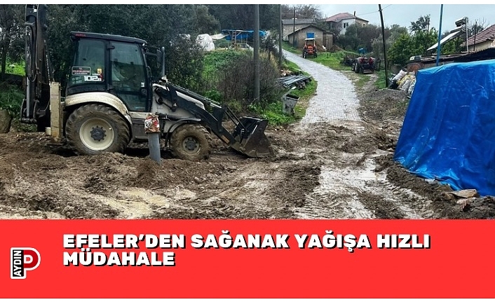 EFELER’DEN SAĞANAK YAĞIŞA HIZLI MÜDAHALE