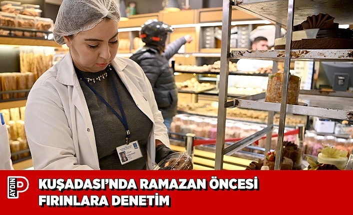 KUŞADASI’NDA RAMAZAN ÖNCESİ FIRINLARA DENETİM