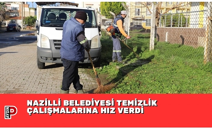 NAZİLLİ BELEDİYESİ TEMİZLİK ÇALIŞMALARINA HIZ VERDİ