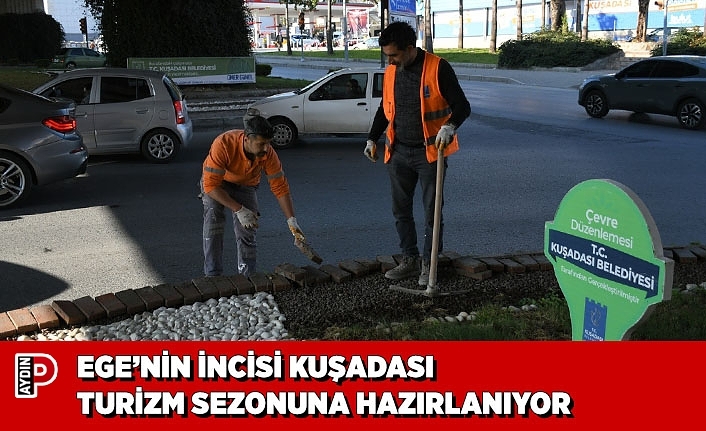 EGE’NİN İNCİSİ KUŞADASI TURİZM SEZONUNA HAZIRLANIYOR