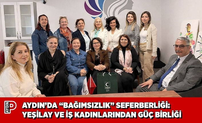 AYDIN’DA “BAĞIMSIZLIK” SEFERBERLİĞİ: YEŞİLAY VE İŞ KADINLARINDAN GÜÇ BİRLİĞİ