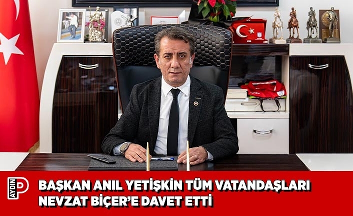 BAŞKAN ANIL YETİŞKİN TÜM VATANDAŞLARI NEVZAT BİÇER’E DAVET ETTİ