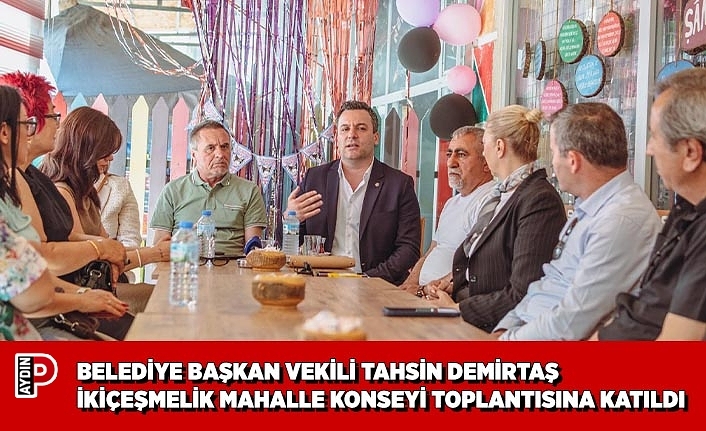 BELEDİYE BAŞKAN VEKİLİ TAHSİN DEMİRTAŞ İKİÇEŞMELİK MAHALLE KONSEYİ TOPLANTISINA KATILDI