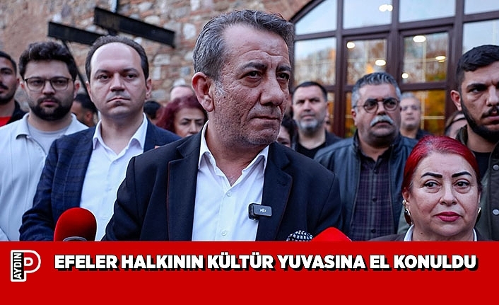 EFELER HALKININ KÜLTÜR YUVASINA EL KONULDU