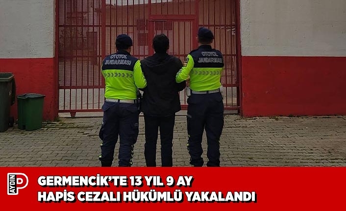 GERMENCİK’TE 13 YIL 9 AY HAPİS CEZALI HÜKÜMLÜ YAKALANDI