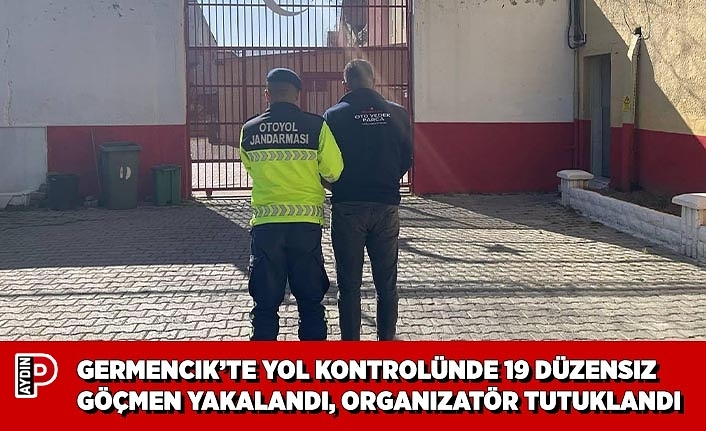 GERMENCIK’TE YOL KONTROLÜNDE 19 DÜZENSIZ GÖÇMEN YAKALANDI, ORGANIZATÖR TUTUKLANDI