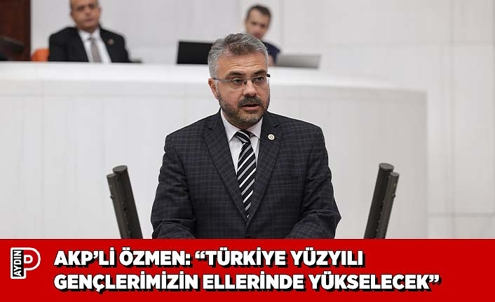 AKP’Lİ ÖZMEN: “TÜRKİYE YÜZYILI GENÇLERİMİZİN ELLERİNDE YÜKSELECEK”