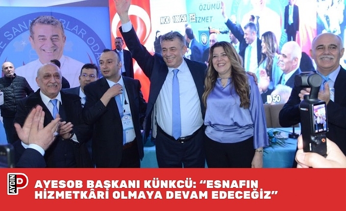 AYESOB BAŞKANI KÜNKCÜ: “ESNAFIN HİZMETKÂRI OLMAYA DEVAM EDECEĞİZ”