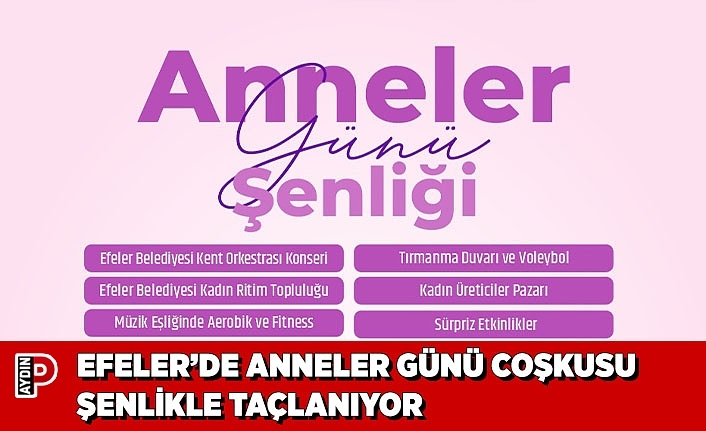 EFELER’DE ANNELER GÜNÜ COŞKUSU ŞENLİKLE TAÇLANIYOR