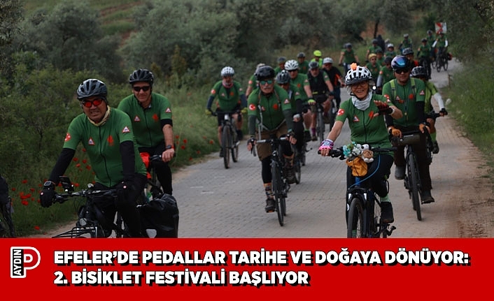 EFELER’DE PEDALLAR TARİHE VE DOĞAYA DÖNÜYOR:  2. BİSİKLET FESTİVALİ BAŞLIYOR