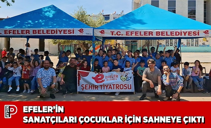 EFELER’İN SANATÇILARI ÇOCUKLAR İÇİN SAHNEYE ÇIKTI
