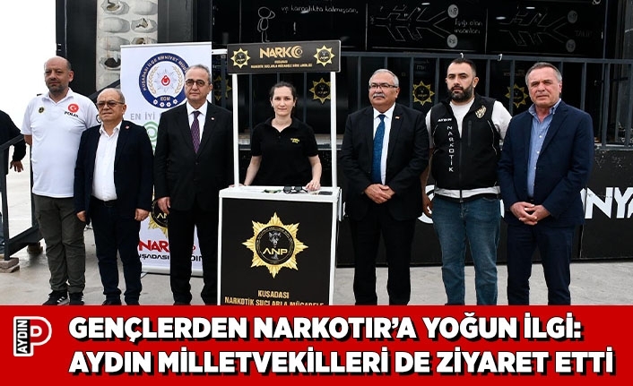 GENÇLERDEN NARKOTIR’A YOĞUN İLGİ: AYDIN MİLLETVEKİLLERİ DE ZİYARET ETTİ