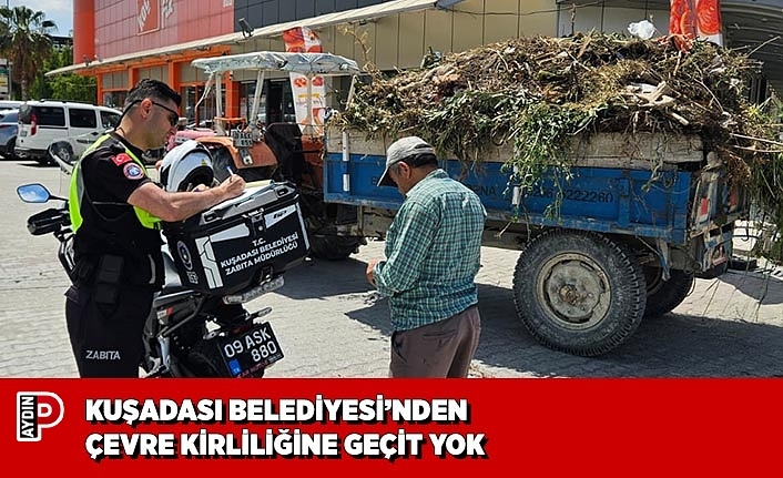 KUŞADASI BELEDİYESİ’NDEN ÇEVRE KİRLİLİĞİNE GEÇİT YOK