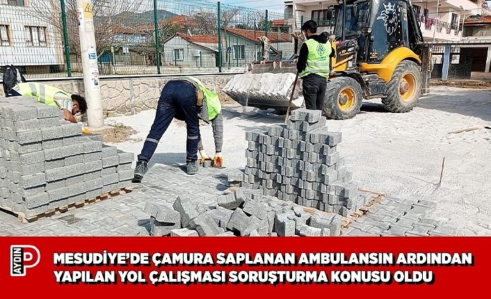 MESUDİYE’DE ÇAMURA SAPLANAN AMBULANSIN ARDINDAN YAPILAN YOL ÇALIŞMASI SORUŞTURMA KONUSU OLDU