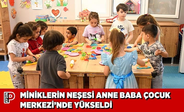MİNİKLERİN NEŞESİ ANNE BABA ÇOCUK MERKEZİ’NDE YÜKSELDİ
