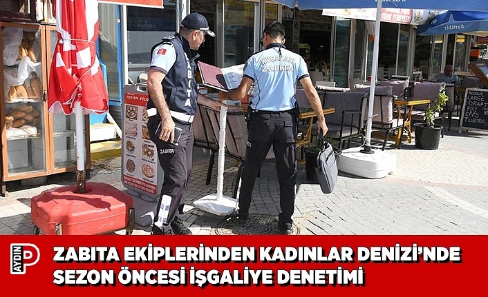 ZABITA EKİPLERİNDEN KADINLAR DENİZİ’NDE SEZON ÖNCESİ İŞGALİYE DENETİMİ